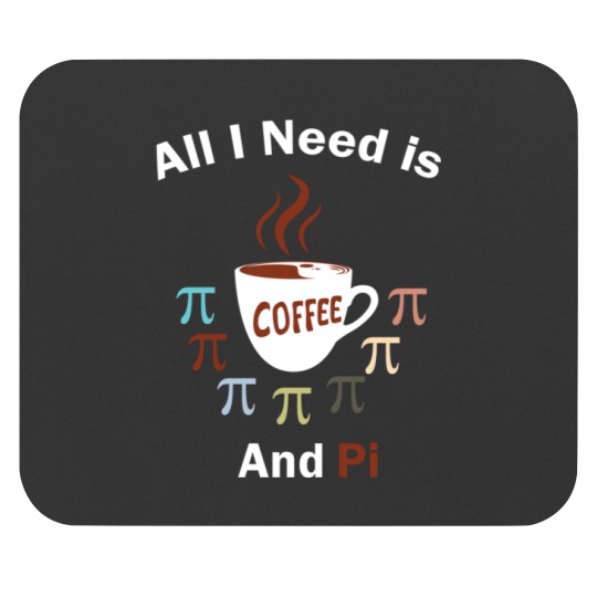 Discover Pi Day All I Need Is Coffee And Pi Mouse Pads