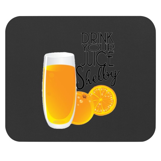 Discover Drink Your Juice Shelby Steel Magnolias Style Mouse Pads