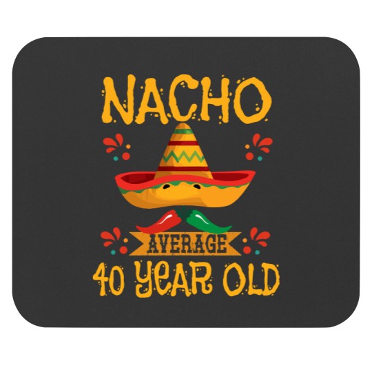 Discover 40th Birthday40th Birthday - Nacho Average 40 Year Old Mouse Pads