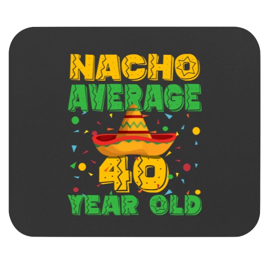Discover 40th Birthday40th Birthday - Nacho Average 40 Year Old Mouse Pads