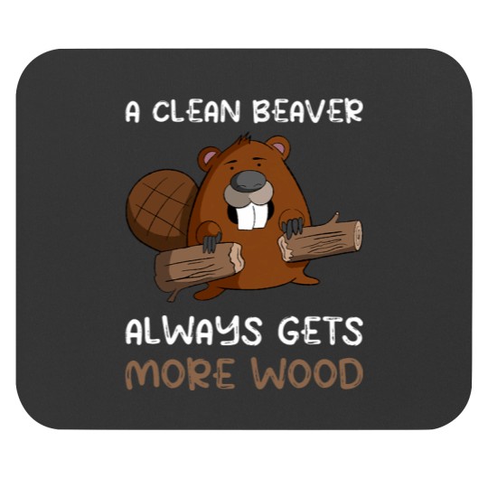 Discover A Clean Beaver Always Gets More Wood 217 Mouse Pads