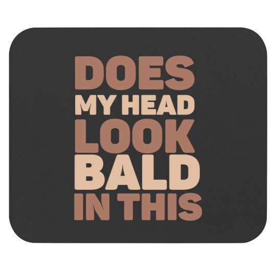 Discover Does my head look Bald in this(2) Mouse Pads