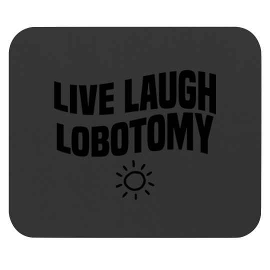 Discover live laugh lobotomy Mouse Pads