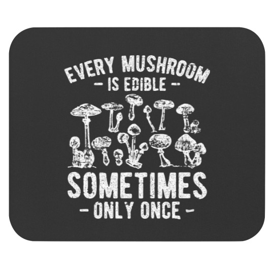 Discover Every Mushroom Is Edible Sometimes Only Once Mouse Pads