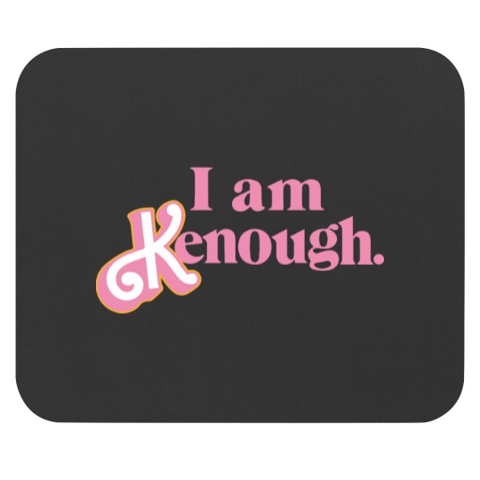 Discover I am kenough! Mouse Pads
