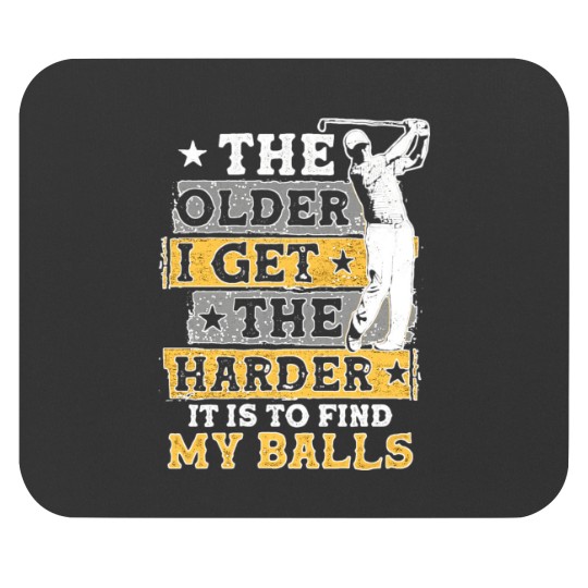 Discover The Older I Get The Harder It Is To Find My Balls Mouse Pads