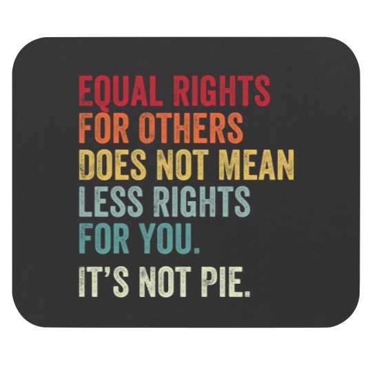 Discover equal rights for others does not mean less rights for you its not pie Mouse Pads