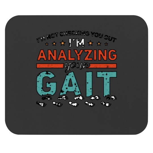 Discover I'm Not Checking You Out I'm Analyzing Your Gait Shirt Mouse Pads