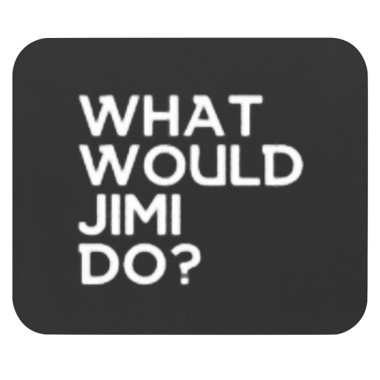 Discover What would Jimi do Mouse Pads