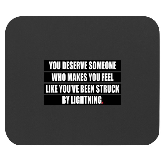 Discover You deserve someone who makes you feel like you’ve been struck by lightning Mouse Pads