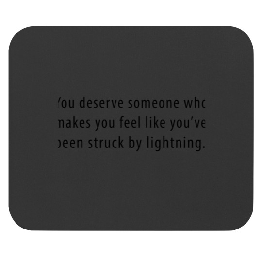 Discover You deserve someone who makes you feel like you’ve been struck by lightning (2) Mouse Pads