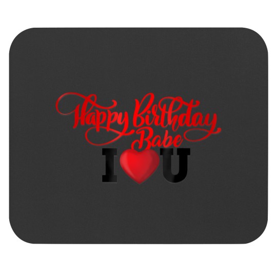 Discover happy birthday babe, i love you for and wo Mouse Pads