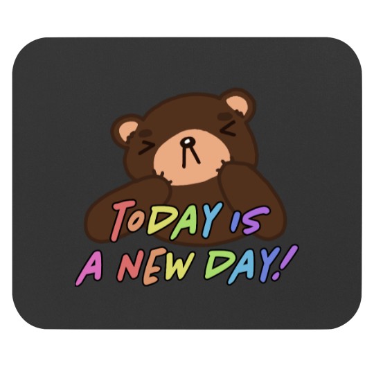 Discover Today is a New DayBear Reminders Mouse Pads