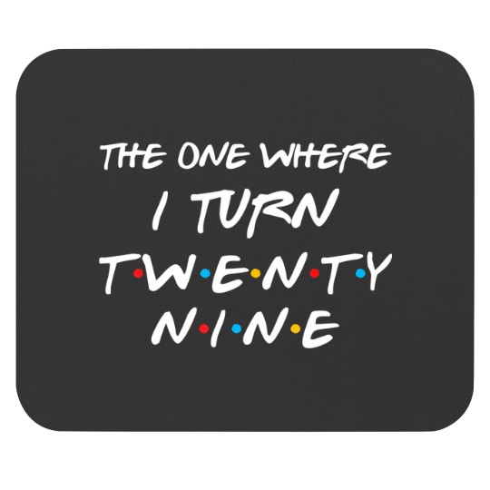 Discover the one where i turn twenty nine funny 29th birthday gift Mouse Pads