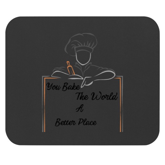 Discover You Bake The World A Better Place Mouse Pads