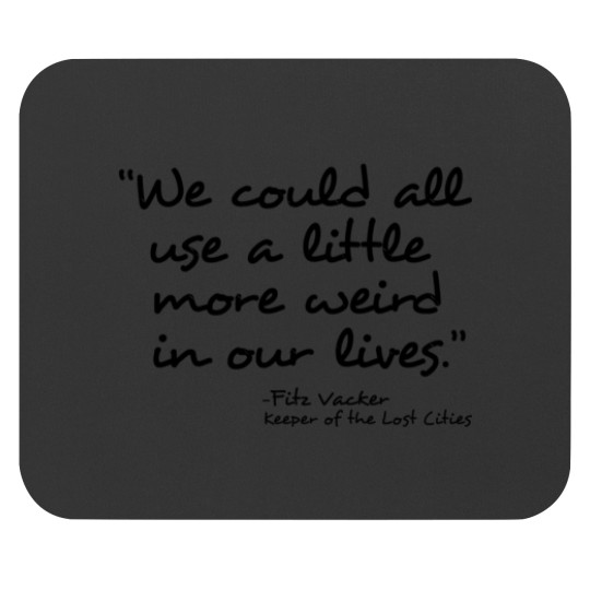 Discover We could all use a little more weird in our lives- Fitz Vacker The thing about being a loser is you don't have anything to lose Mouse Pads