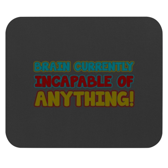 Discover brain currently incapable of anything Mouse Pads