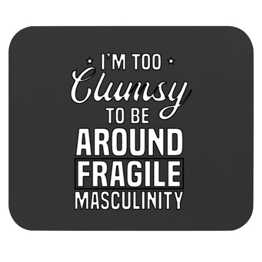 Discover I'm Too Clumsy To Be Around Fragile Shirt Mouse Pads
