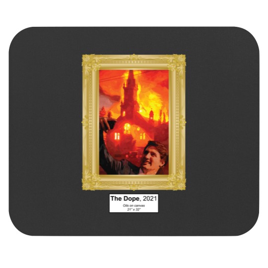 Discover Trudeau Selfie-Churches burning Mouse Pads