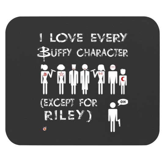 Discover I love every Buffy character except for Riley Mouse Pads