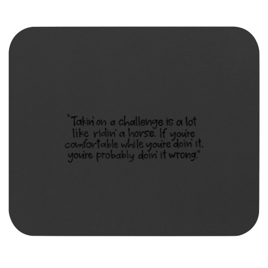 Discover Takin' on a Challenge-Lasso Quote Mouse Pads