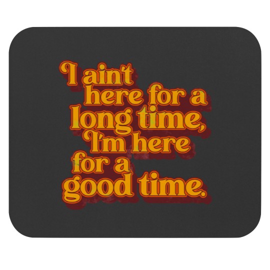 Discover I_m Here For a Good Time GS Fan Design Mouse Pads
