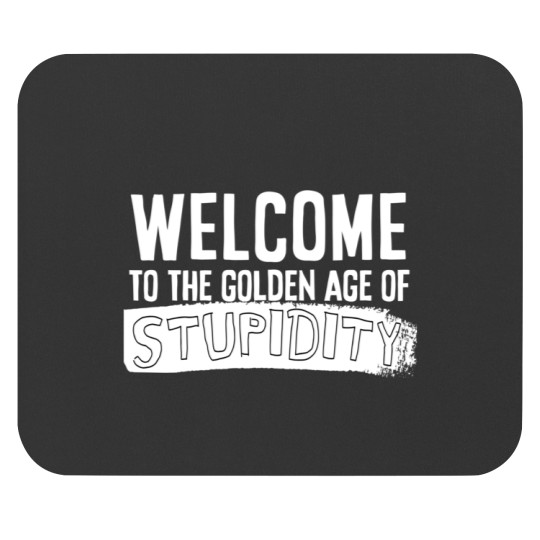 Discover Welcome to the golden age of stupidity white design Mouse Pads