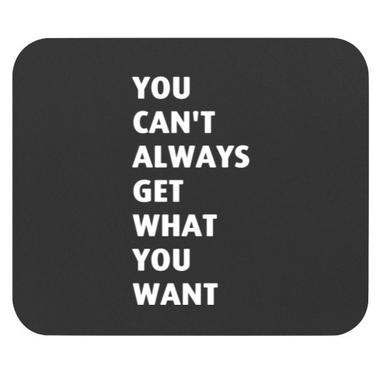 Discover You Cant Always Get What You Want Mouse Pads