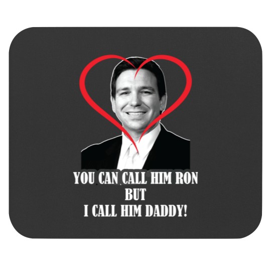 Discover You Call Him Ron But I Call Him Daddy ( Ron DeSantis ) Mouse Pads