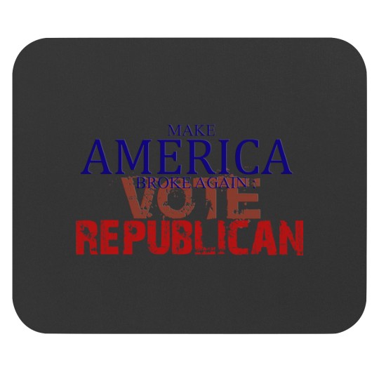 Discover Makse America broke again Vote Republican Mouse Pads