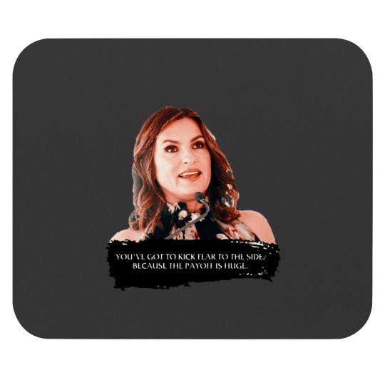 Discover You_ve got to kick fear to the side - Mariska Hargitay Mouse Pads