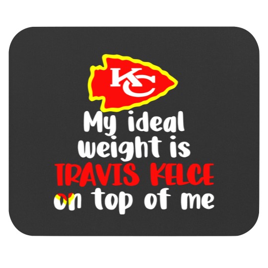 Discover Chiefs My Ideal Weight Is Travis Kelce On Top Of Me Mouse Pads
