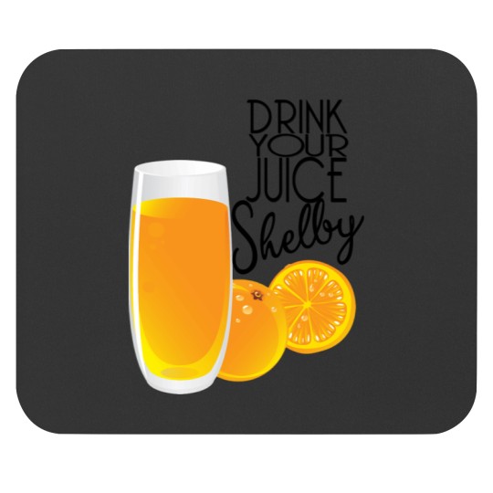 Discover Drink Your Juice Shelby Steel Magnolias Mouse Pads