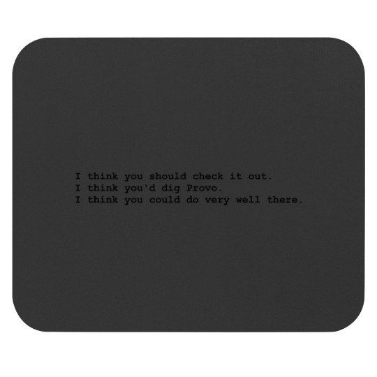 Discover quot;I think youd dig Provo.quot; Mouse Pads