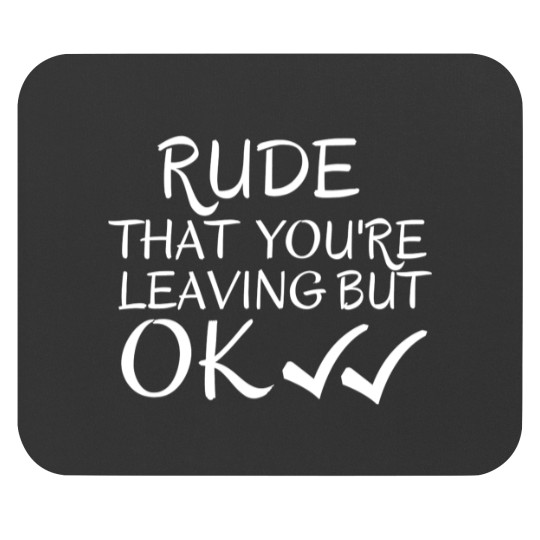 Discover Rude that you_re leaving but ok leaving gift idea with funny saying, funny coworker Gift, Rude leavi Mouse Pads