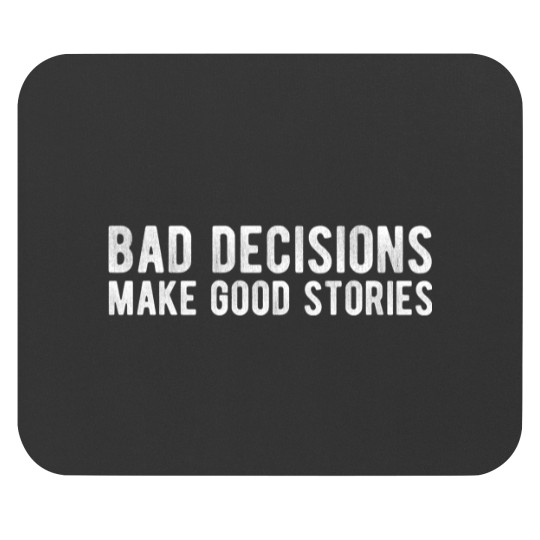 Discover Bad Decisions Make Good Stories Mouse Pads