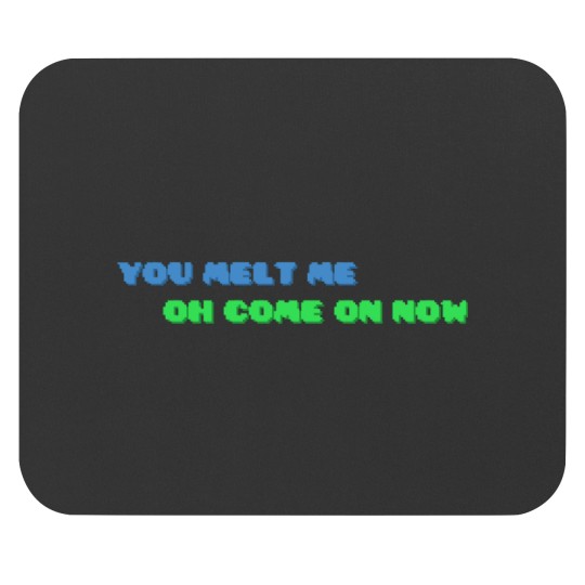 Discover YOU MELT ME OH COME ON NOW Active Mouse Pads