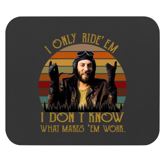 Discover I Only Ride Em I Dont Know What Makes Em Work Mouse Pads, Oddball Mouse Pads