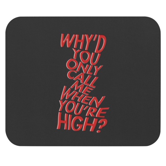 Discover why'd you only call me when you're high Artic Monkeys Mouse Pads