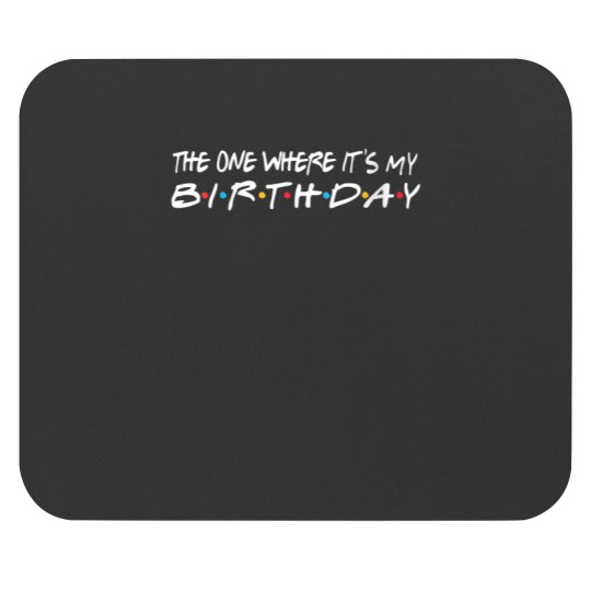 Discover The One Where Its My Birthday Funny Mouse Pads
