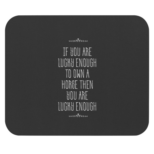Discover Lucky enough to own a horse funny Mouse Pads