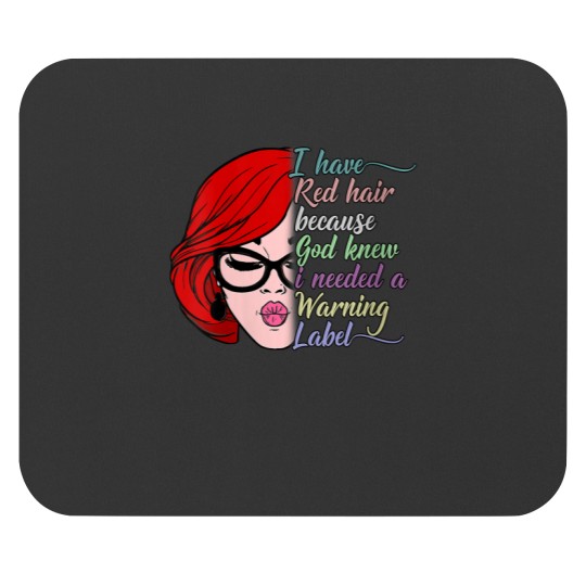 Discover I Have Red Hair Because God Knew I Needed a Warning Label Mouse Pads