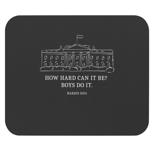 Discover How Hard Can it Be? Boys Do it Kamala Harris 2024 Mouse Pads, Kamala 2024