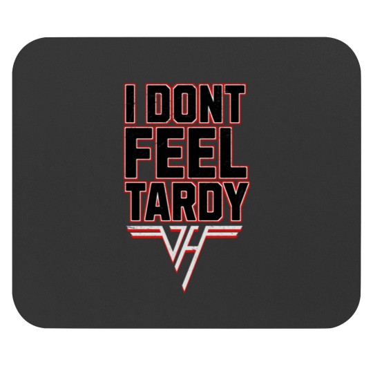 Discover i-dont-feel-tardy Mouse Pads