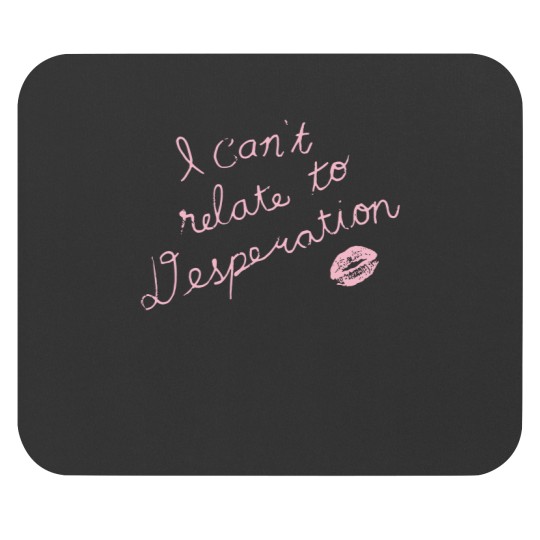 Discover Espresso I Can't Relate To Desperation Mouse Pads, Espresso SC