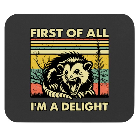 Discover Funny Opossum Mouse Pads Angry Opossum Mouse Pads, First Of All I'm A Delight