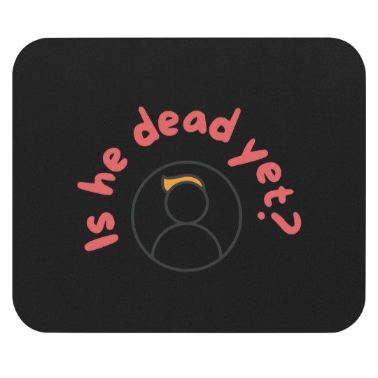 Discover Is He Dead Yet Mouse Pads, Anti Trump Mouse Pads, Not My President Mouse Pads