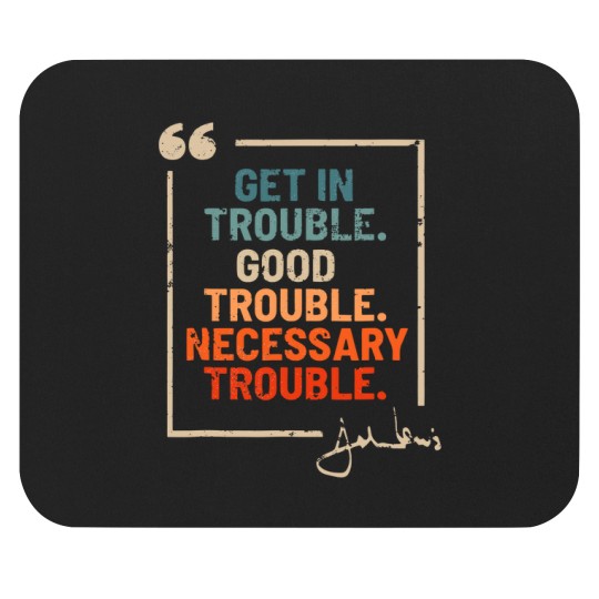 Discover Get in Good Necessary Trouble John Lewis Mouse Pads