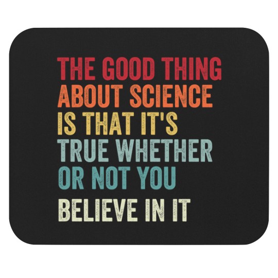 Discover the good thing about science is that it's true whether or not you believe in it Mouse Pads