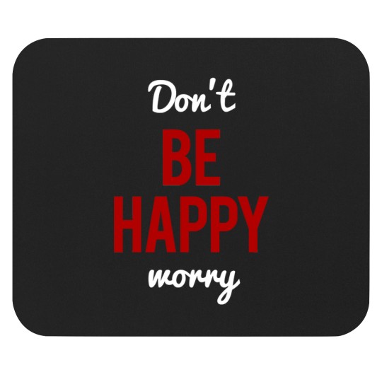 Discover Don't Worry Be Happy or Don't Be Happy Worry Mouse Pads